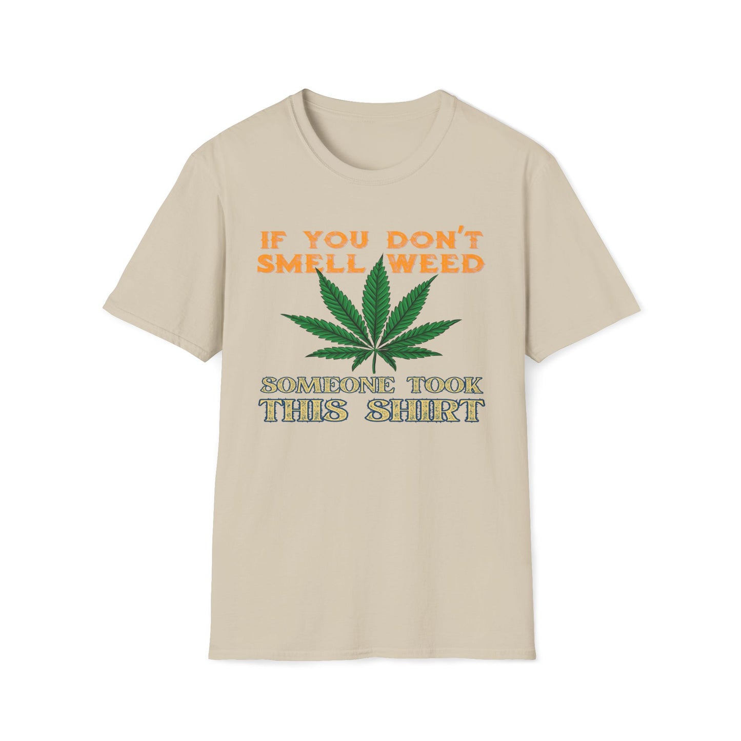 If You Don't Smell Weed, Someone Took This Shirt T-Shirt