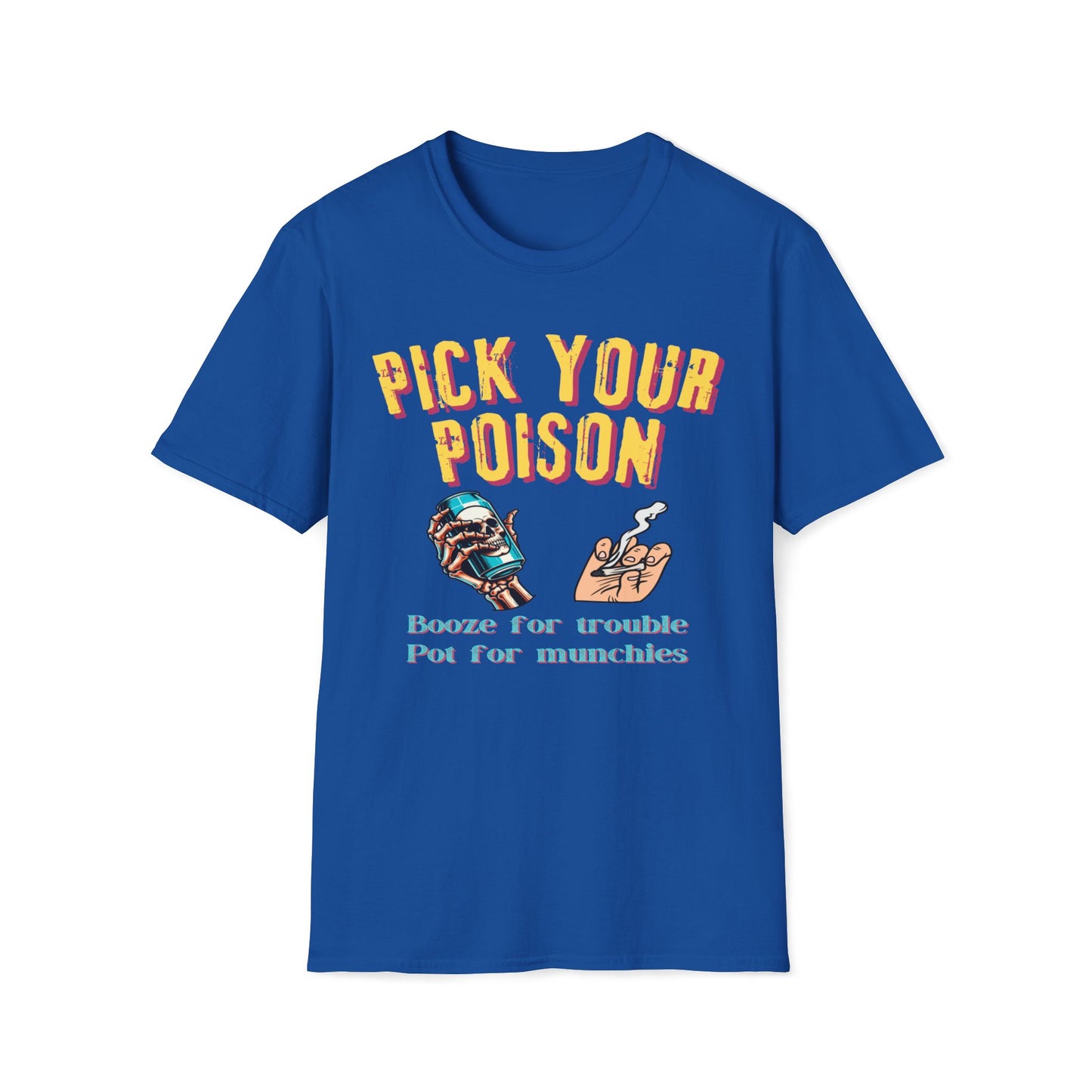 Pick Your Poison - Booze For Trouble, Pot For Munchies T-Shirt
