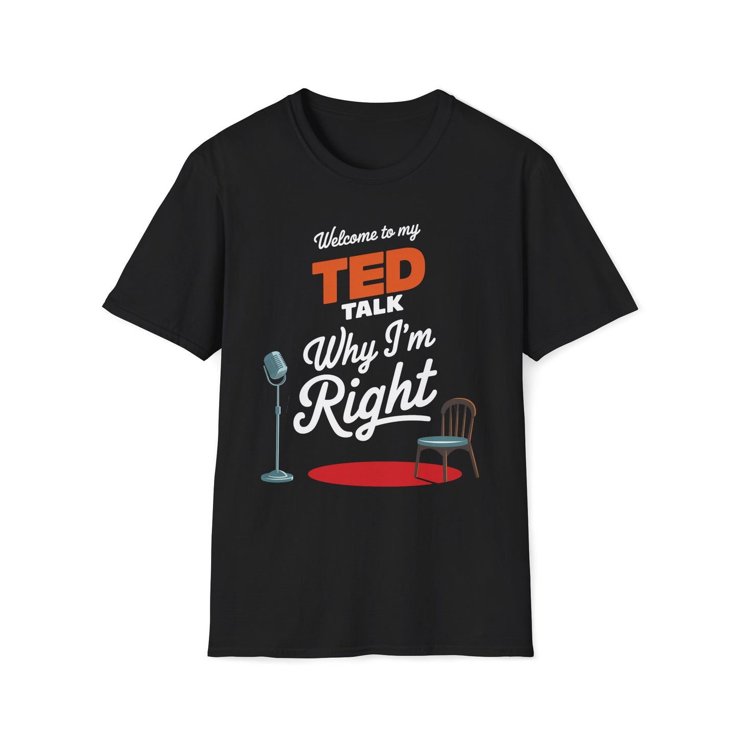 Welcome To My Ted Talk Why I'm Right T-Shirt