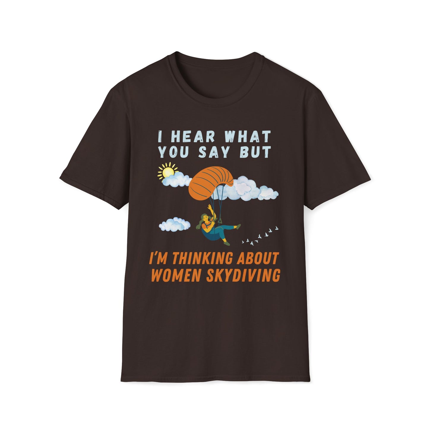 I Hear What You Say But I'm Thinking About Women Skydiving T-Shirt