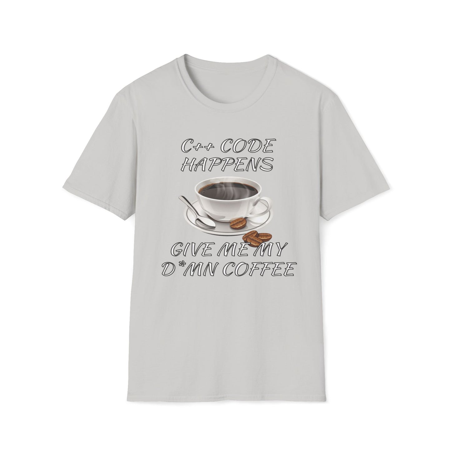 C++ Code Happens, Give Me My D*mn Coffee T-Shirt