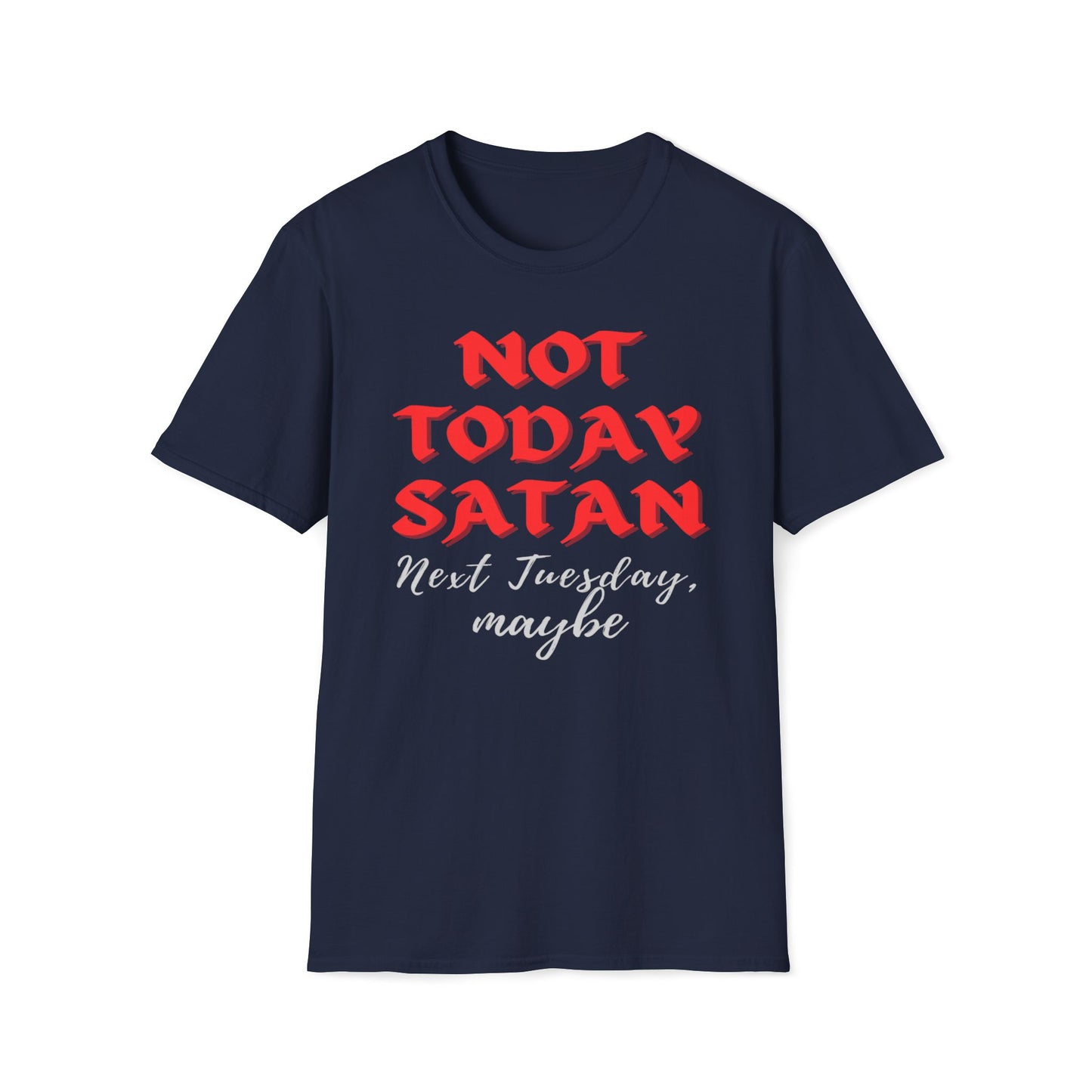 Not Today Satan - Next Tuesday, Maybe T-Shirt