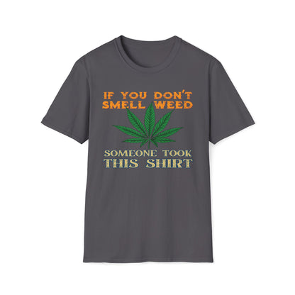 If You Don't Smell Weed, Someone Took This Shirt T-Shirt