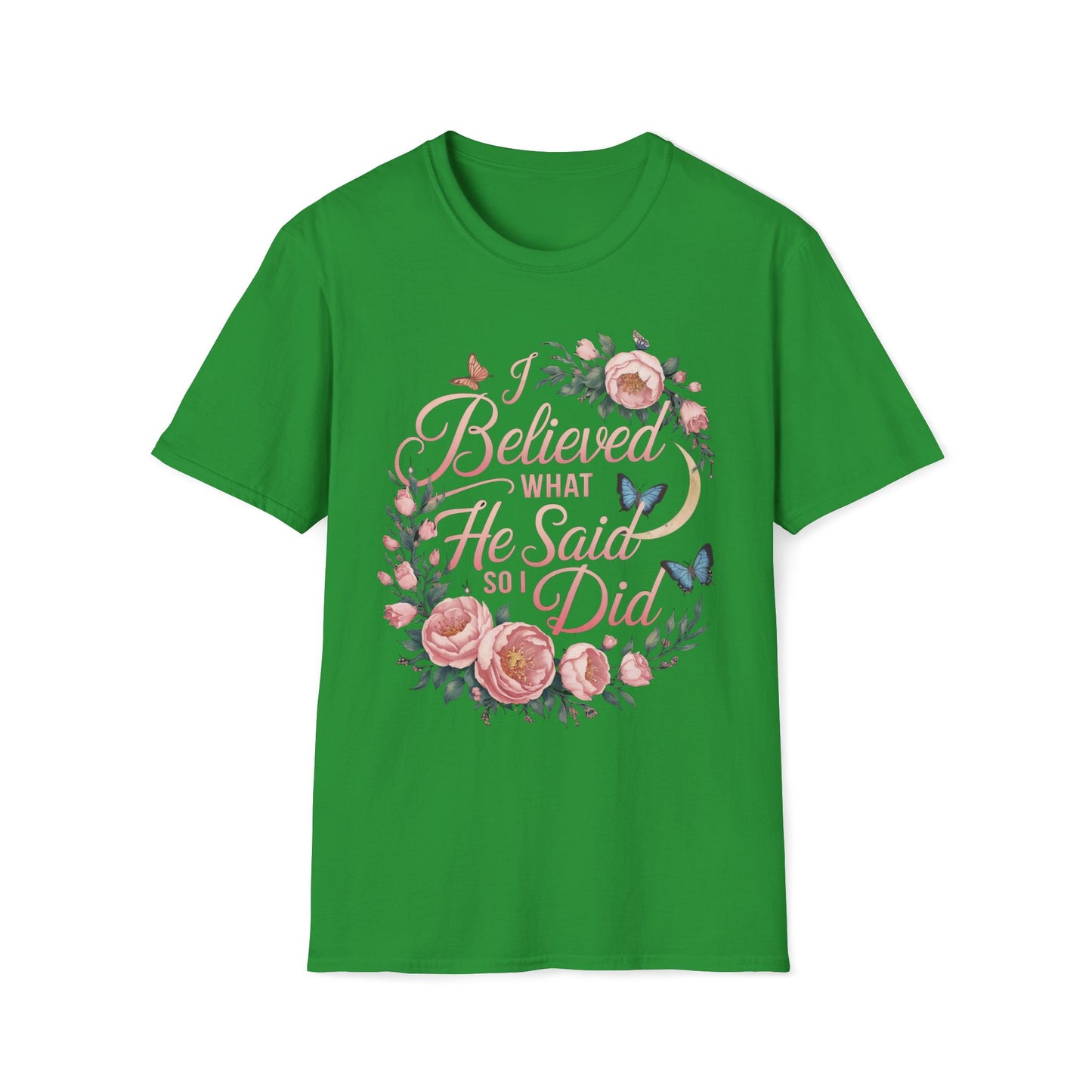 I Believed What He Said So I Did T-Shirt