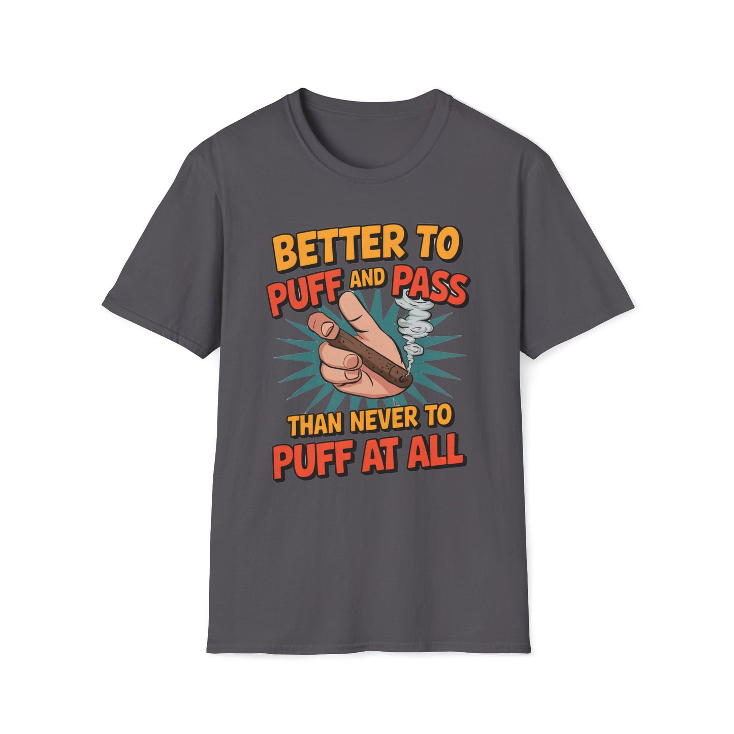 Better To Puff And Pass Than Never To Puff At All T-Shirt