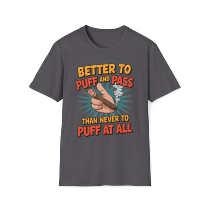 Better To Puff And Pass Than Never To Puff At All T-Shirt