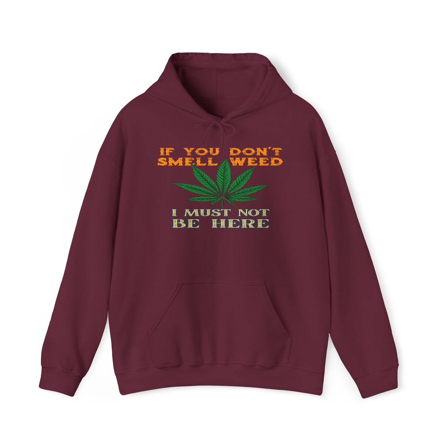 If You Don't Smell Weed I Must Not Be Here Hoodie
