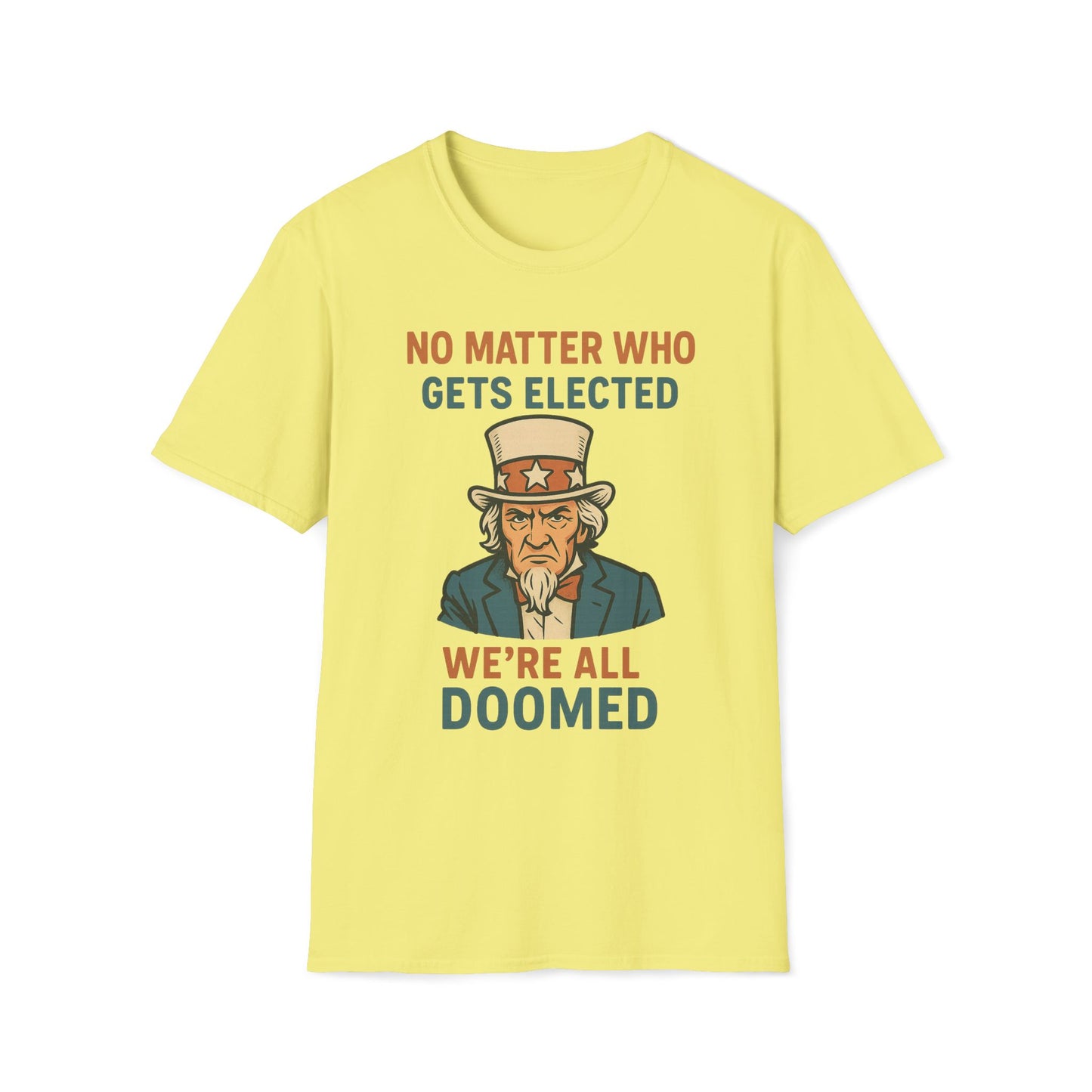 No Matter Who Gets Elected We're All Doomed T-Shirt