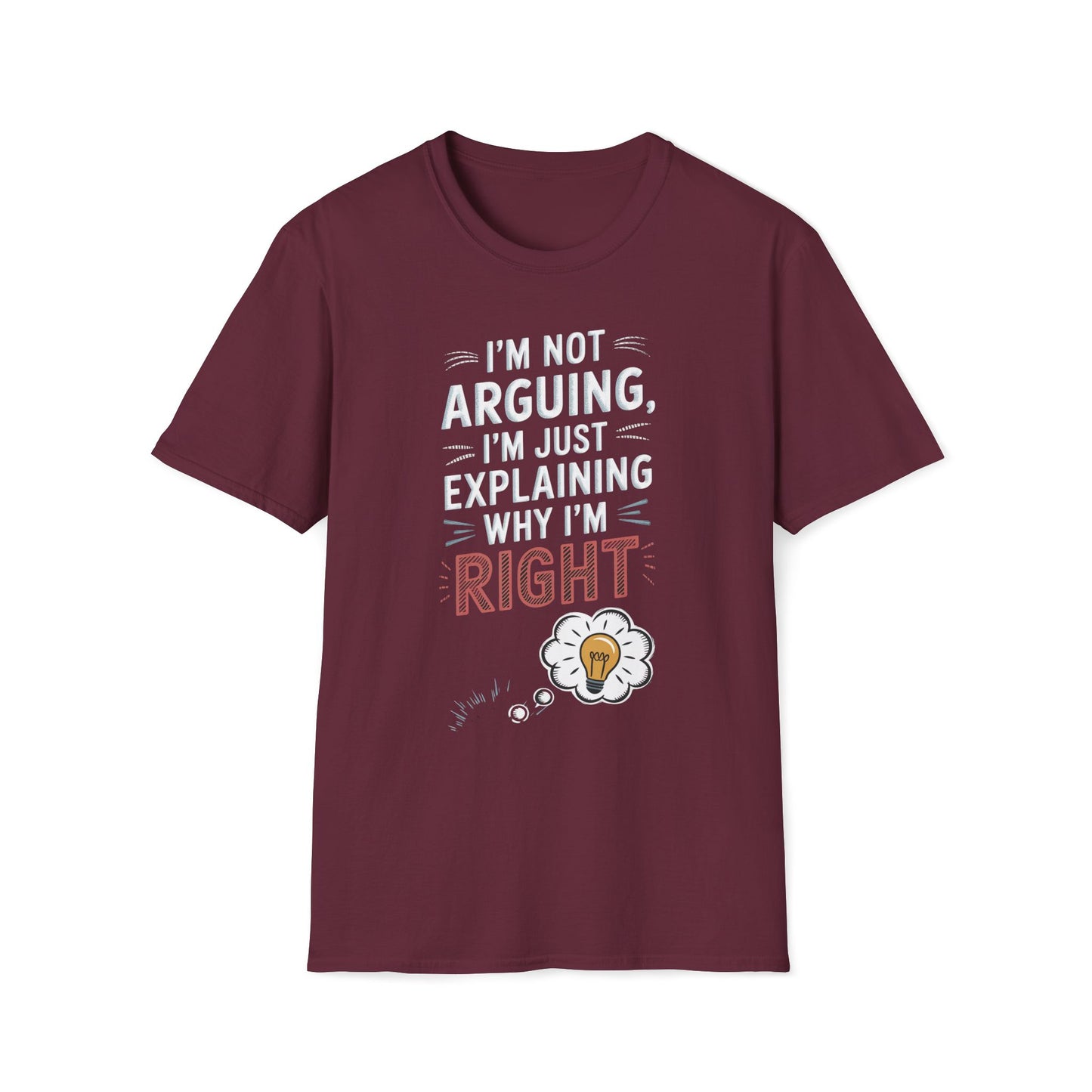 I'm Not Arguing I'm Just Explaining Why I'm Right T-Shirt