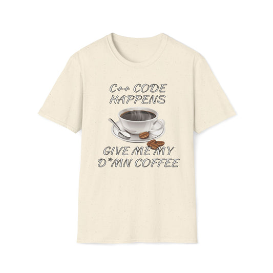 C++ Code Happens, Give Me My D*mn Coffee T-Shirt