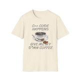 C++ Code Happens, Give Me My D*mn Coffee T-Shirt
