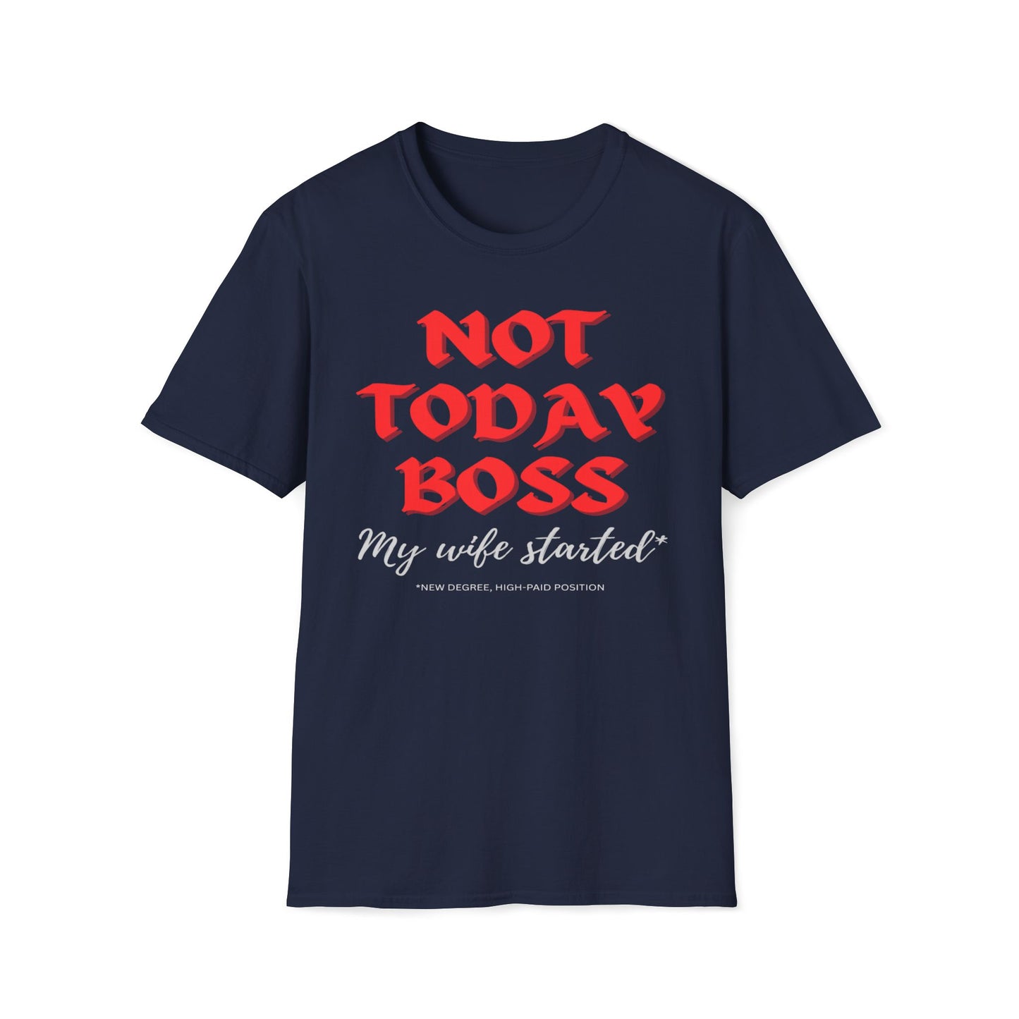 Not Today Boss, My Wife Started, New Degree High-Paid Position T-Shirt