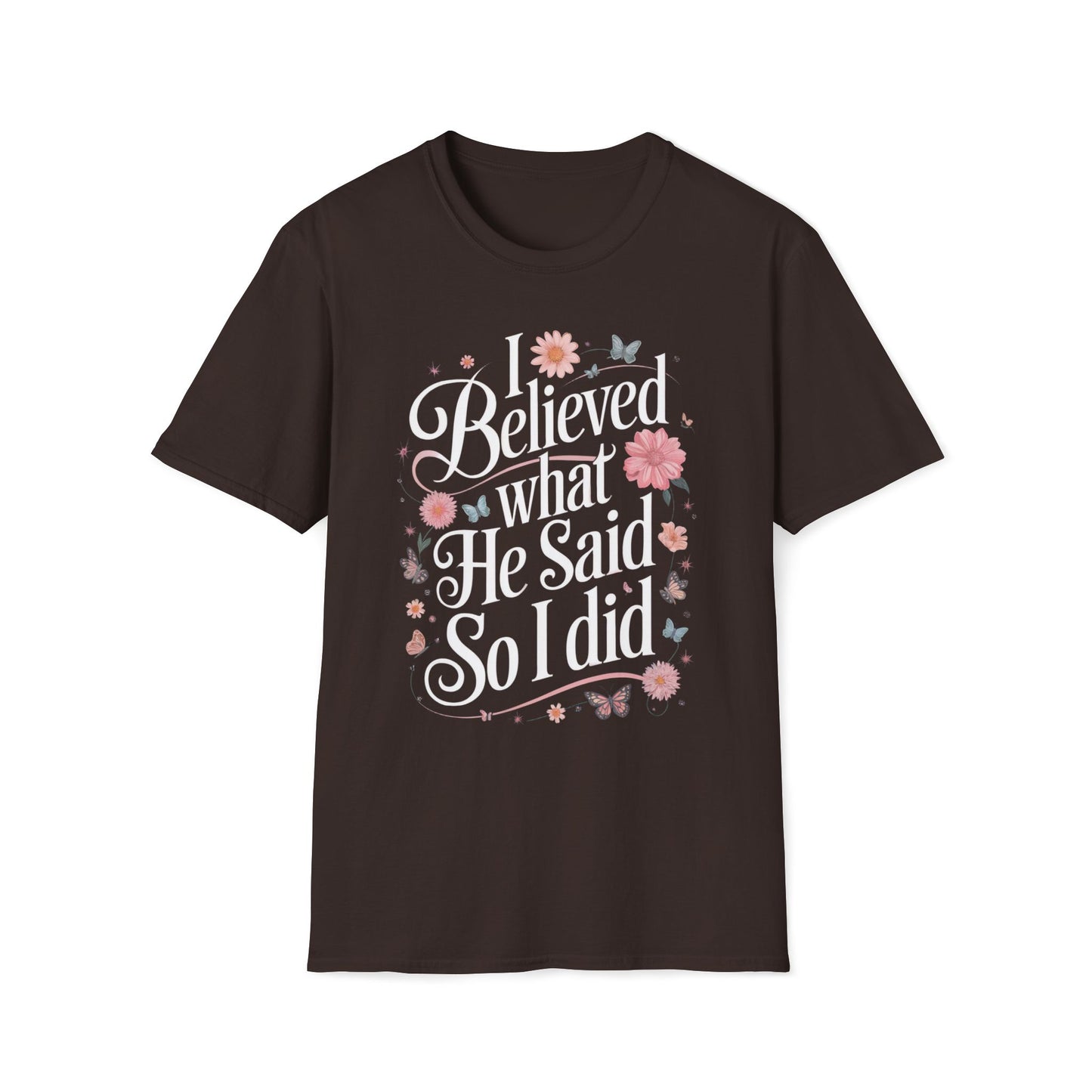 I Believed What He Said, So I Did T-Shirt