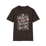 I Believed What He Said, So I Did T-Shirt