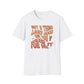 Not A Thing Looks Good On You, Wear It For Me T-Shirt
