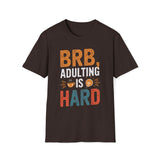 BRB, Adulting Is Hard T-Shirt