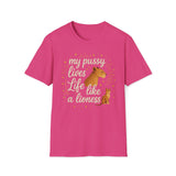 My Pussy Lives Life Like A (Tame) Lioness T-Shirt