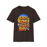420% Done With This Day T-Shirt