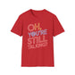 Oh You're Still Talking T-Shirt