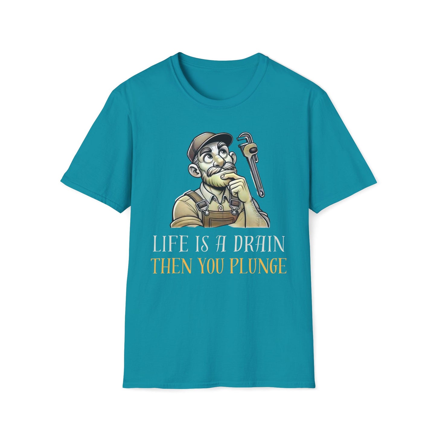 Life Is A Drain Then You Plunge T-Shirt
