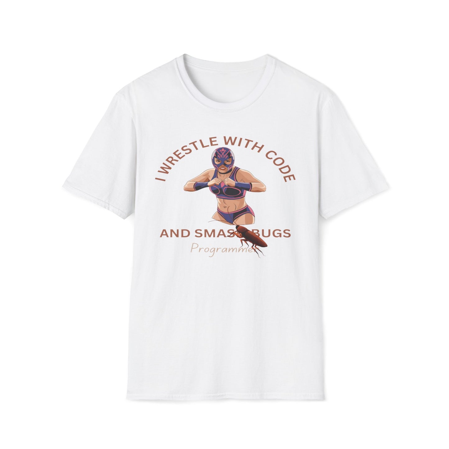 I Wrestle With Code And Smash Bugs T-Shirt