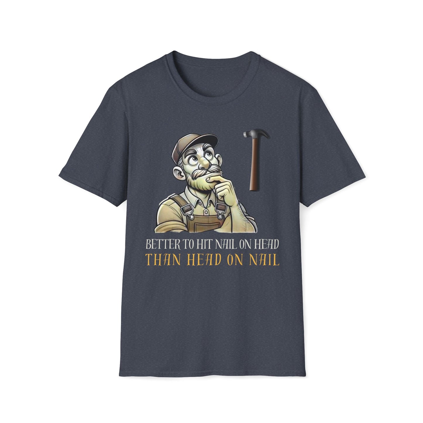 Better To Hit Nail On Head Than Head On Nail T-Shirt