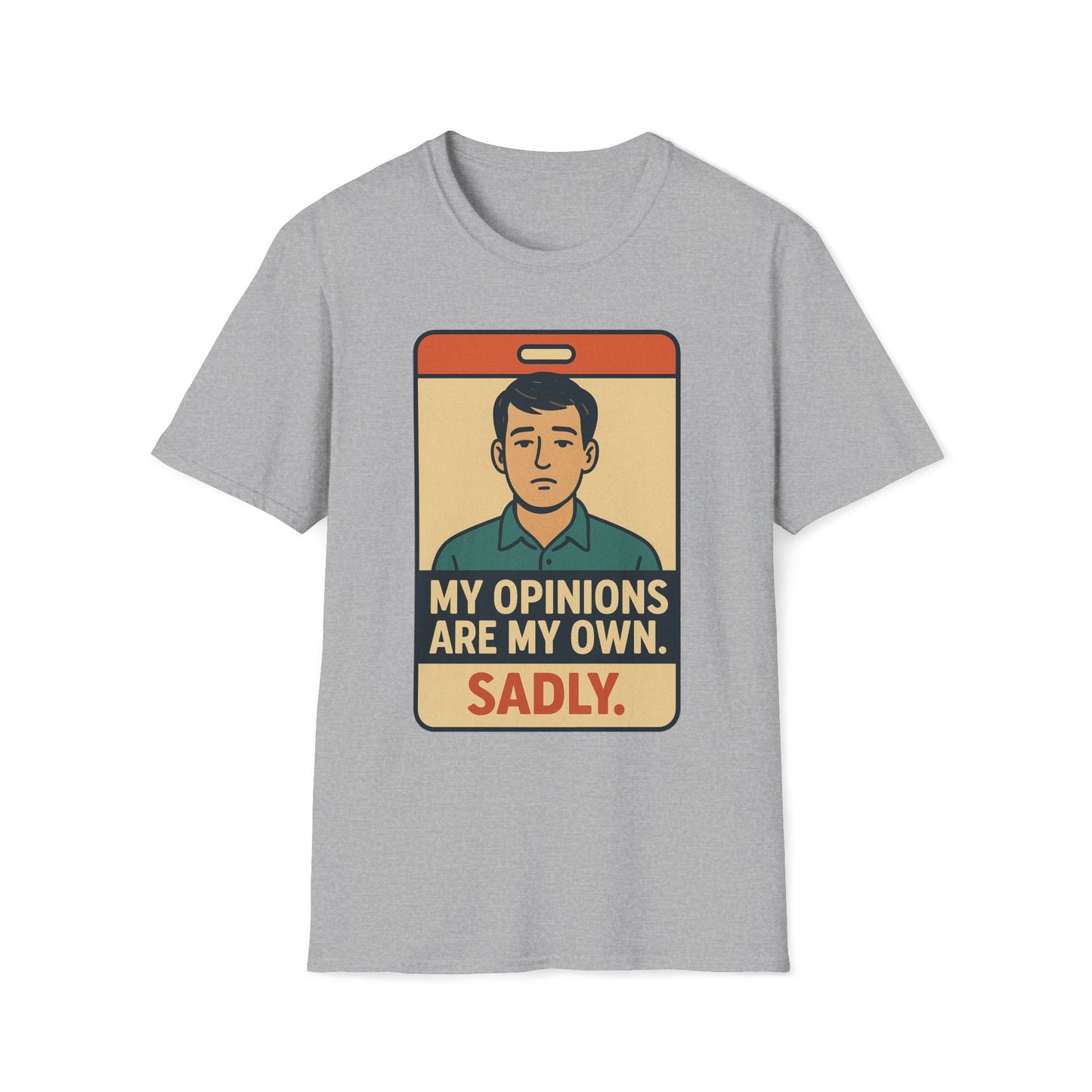 My Opinions  Are My Own. Sadly T-Shirt