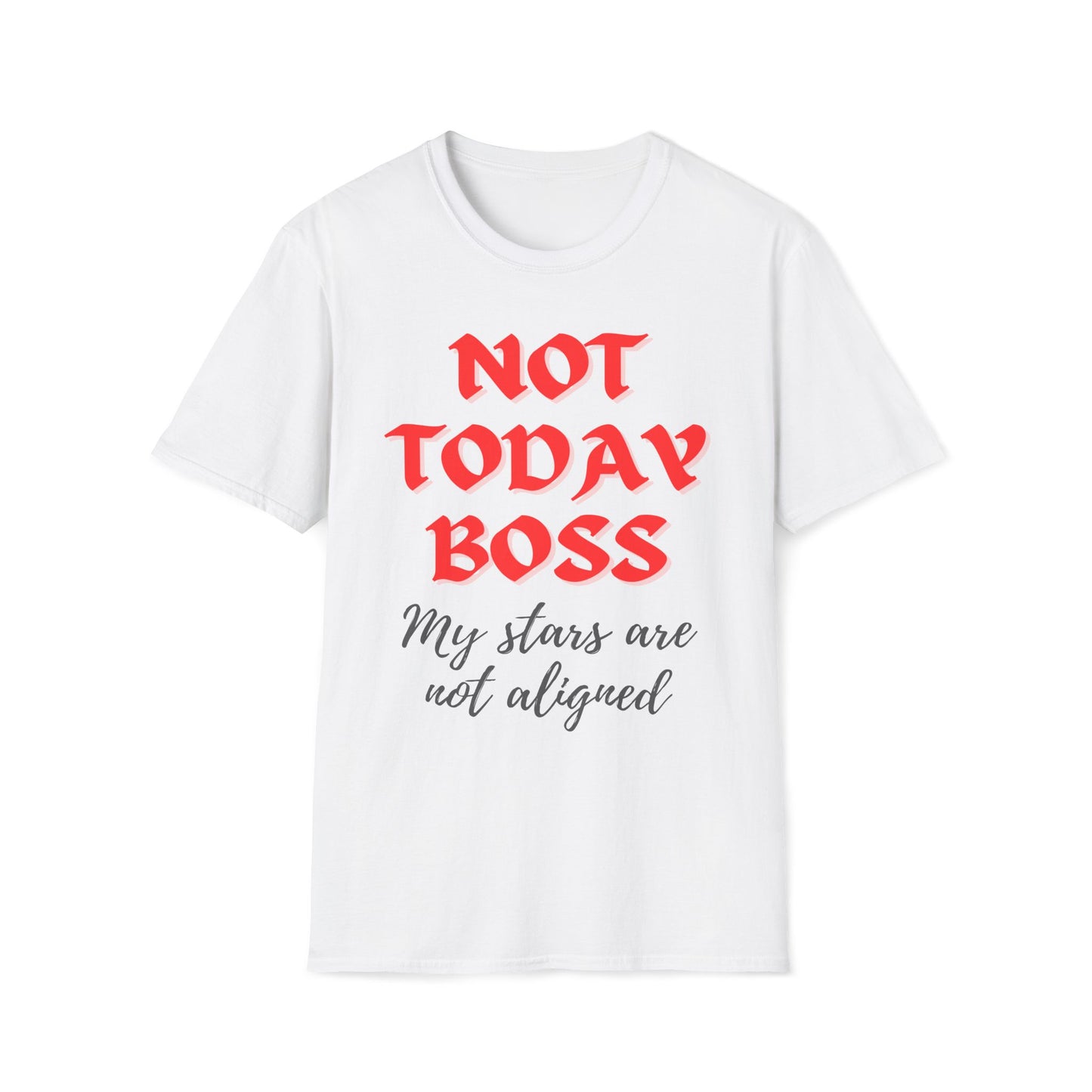 Not Today Boss My Stars Are Not Aligned T-Shirt