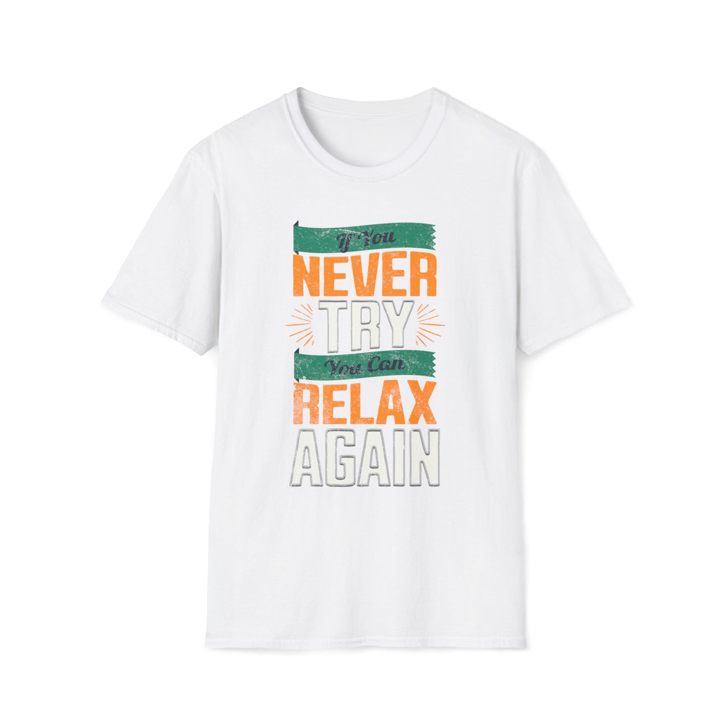 If You Never Try, You Can Relax Again T-Shirt