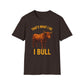 That's What I Do I Bull T-Shirt