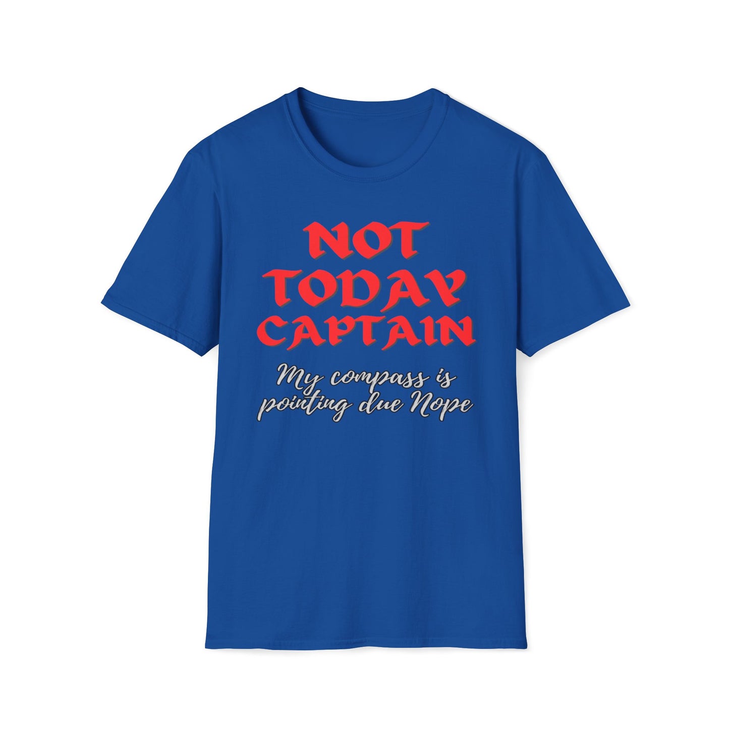 Not Today Captain, My Compass Is Pointing Due Nope T-Shirt