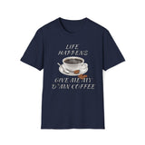 Life Happens Give Me My D*mn Coffee T-Shirt