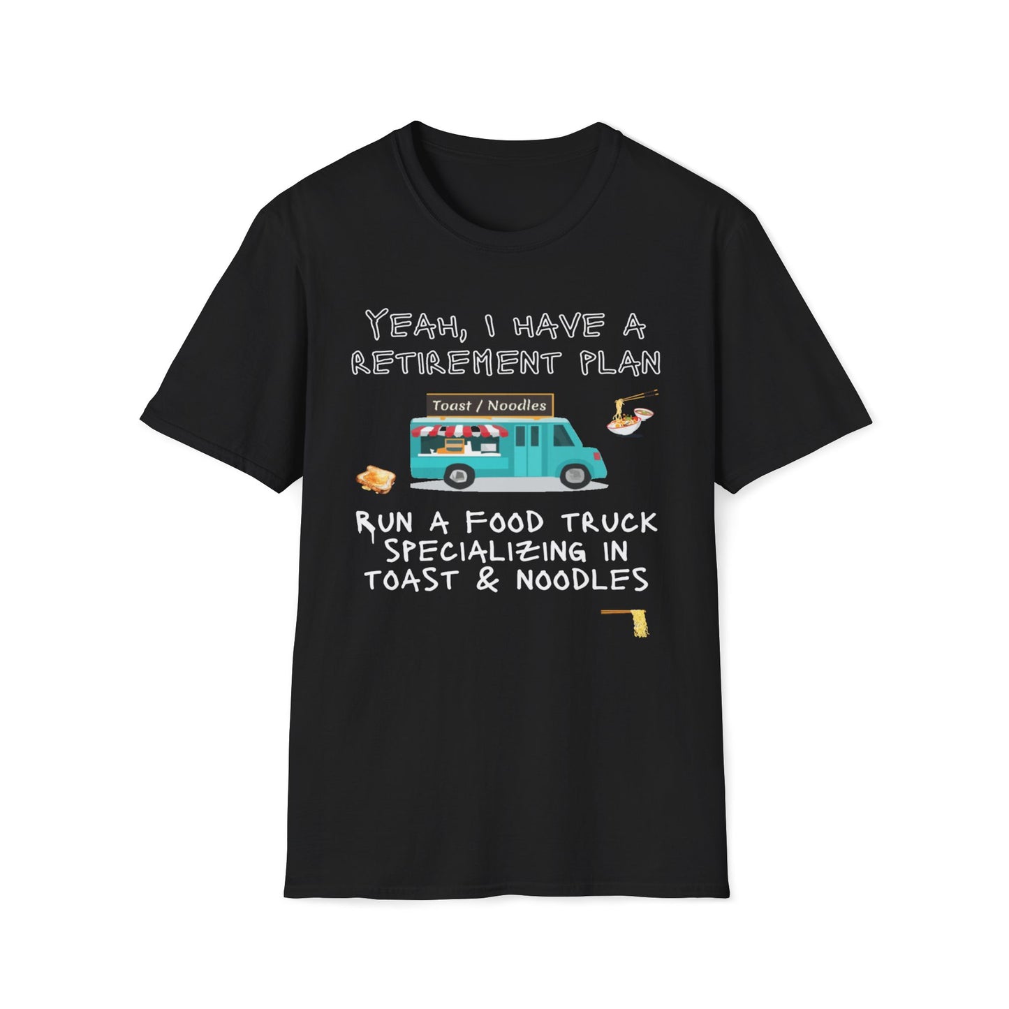Retirement Plan - Run A Food Truck Specializing In Toast And Noodles T-Shirt