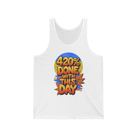 420% Done With This Day Tank