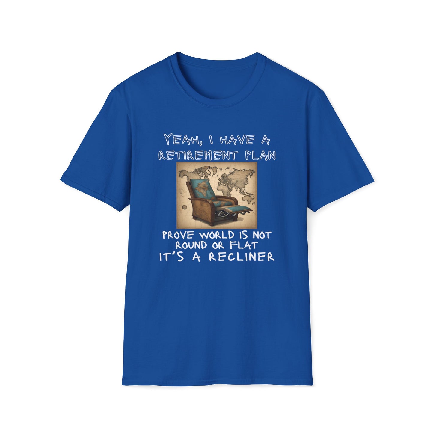 Yeah, I Have a Retirement Plan - Prove the World Is a Recliner T-Shirt