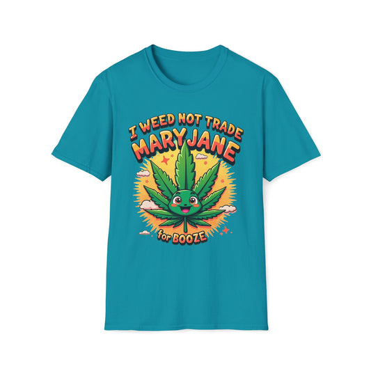 I Weed Not Trade Mary Jane For Booze T-Shirt