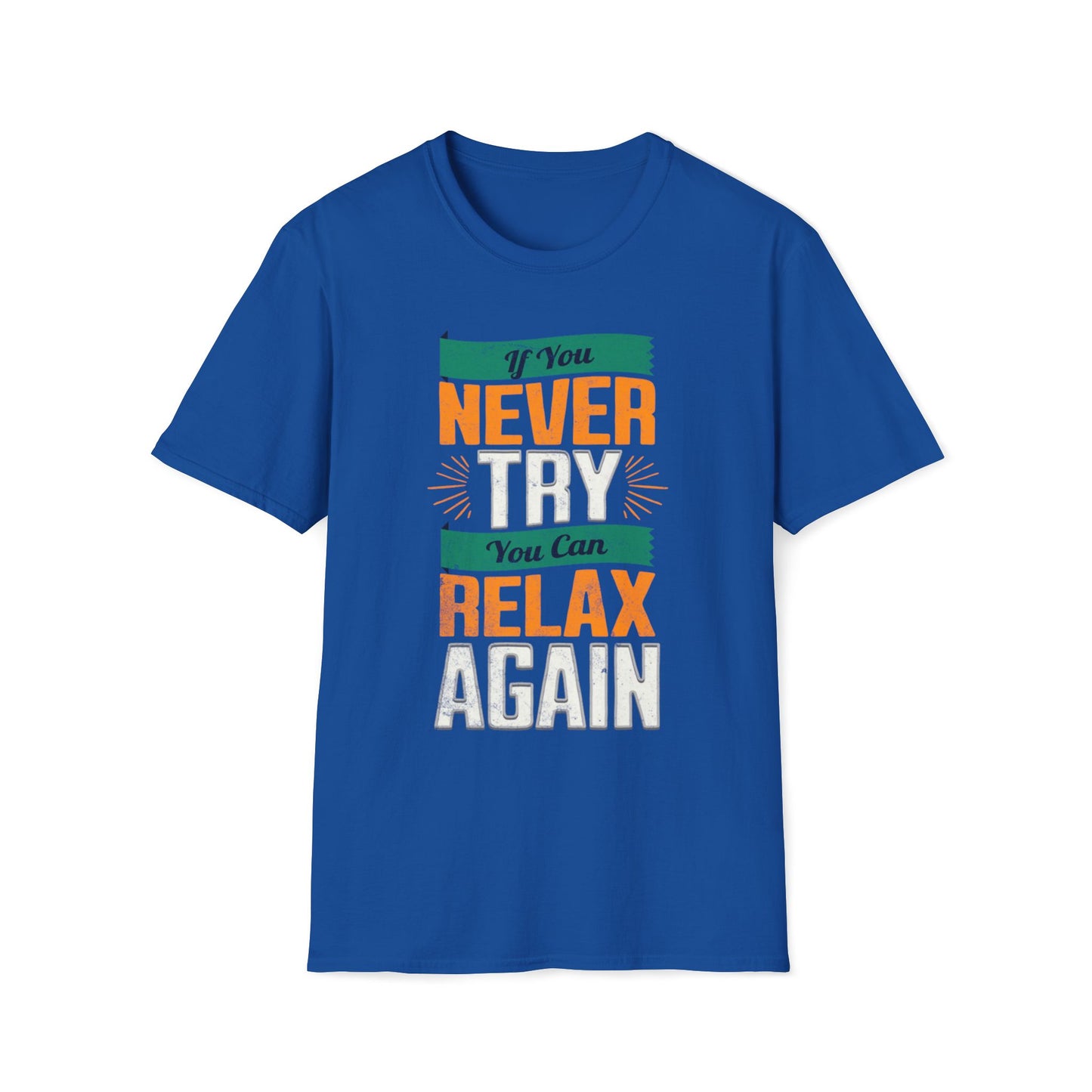 If You Never Try, You Can Relax Again T-Shirt