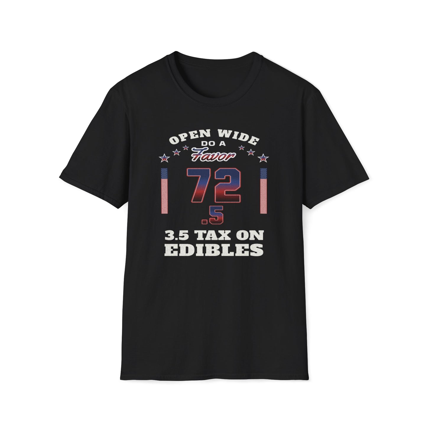 Open Wide, Do A Favor, 72.5, 3.5 Tax On Edibles T-Shirt