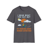 I Hear What You Say But I'm Thinking About Women Skydiving T-Shirt