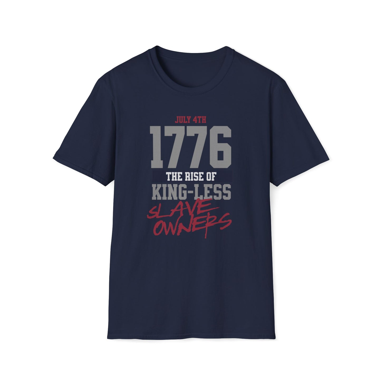 July 4th, 1776 The Rise Of Kingless Slave Owners T-Shirt