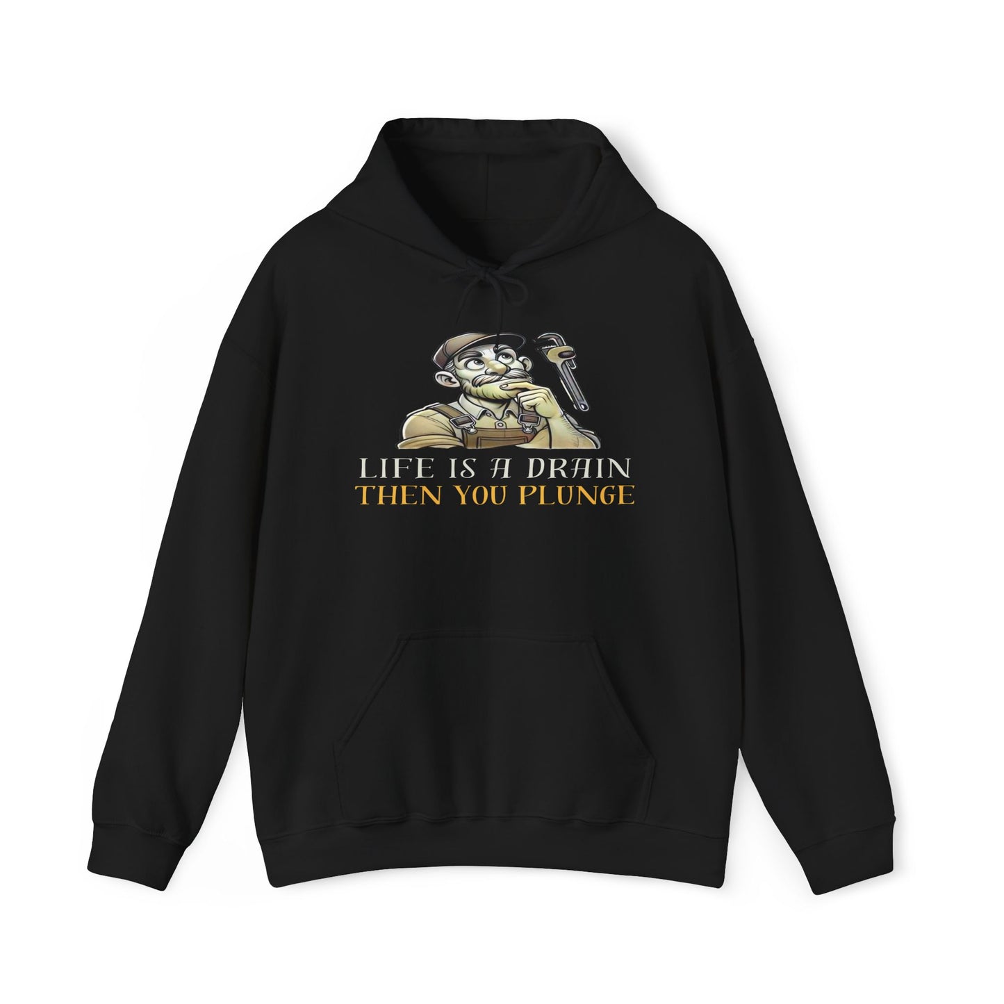 Life Is A Drain Then You Plunge Hoodie