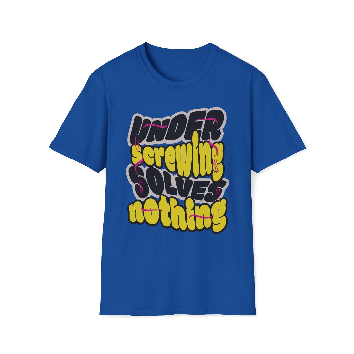 Under Screwing Solves Nothing T-Shirt