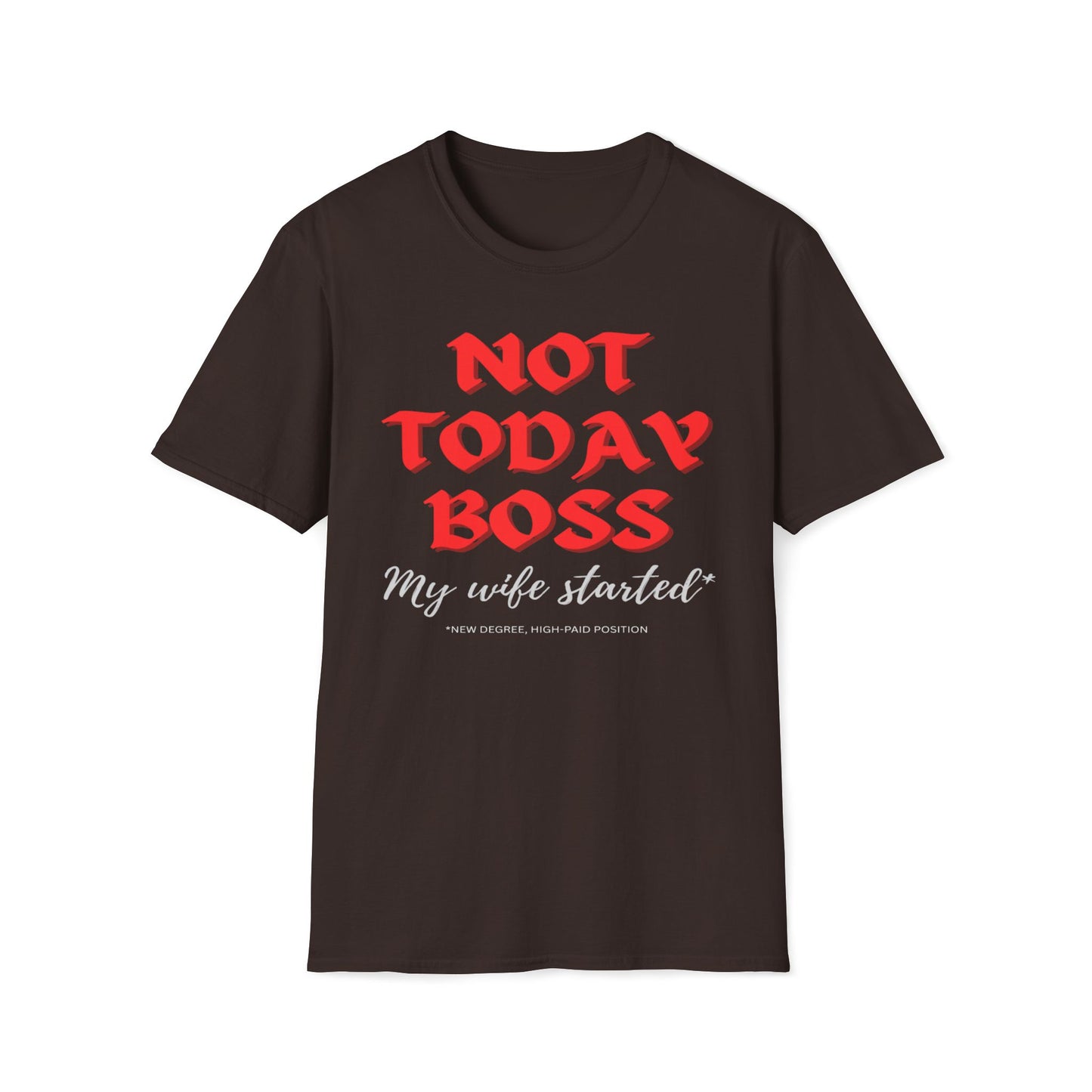 Not Today Boss, My Wife Started, New Degree High-Paid Position T-Shirt