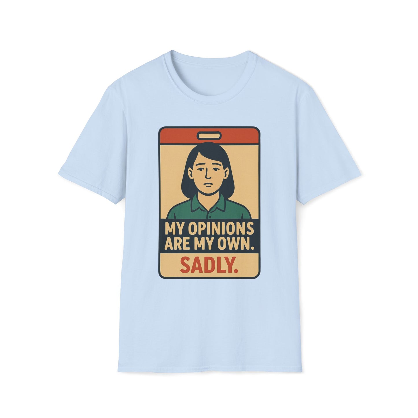 My Opinions  Are My Own, Sadly T-Shirt