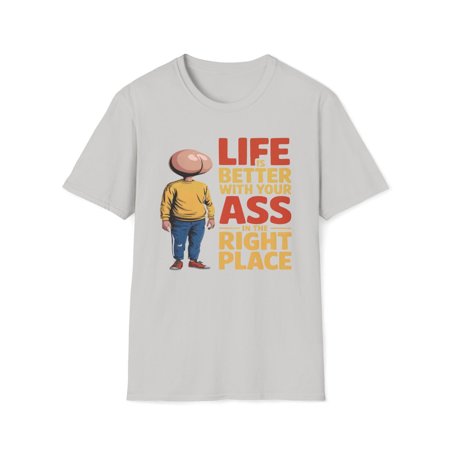Life is Better With Your Ass In The Right Place T-Shirt