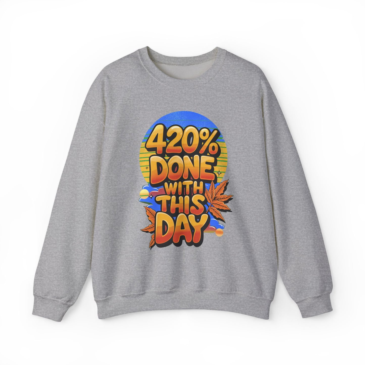 420% Done With This Day Crewneck