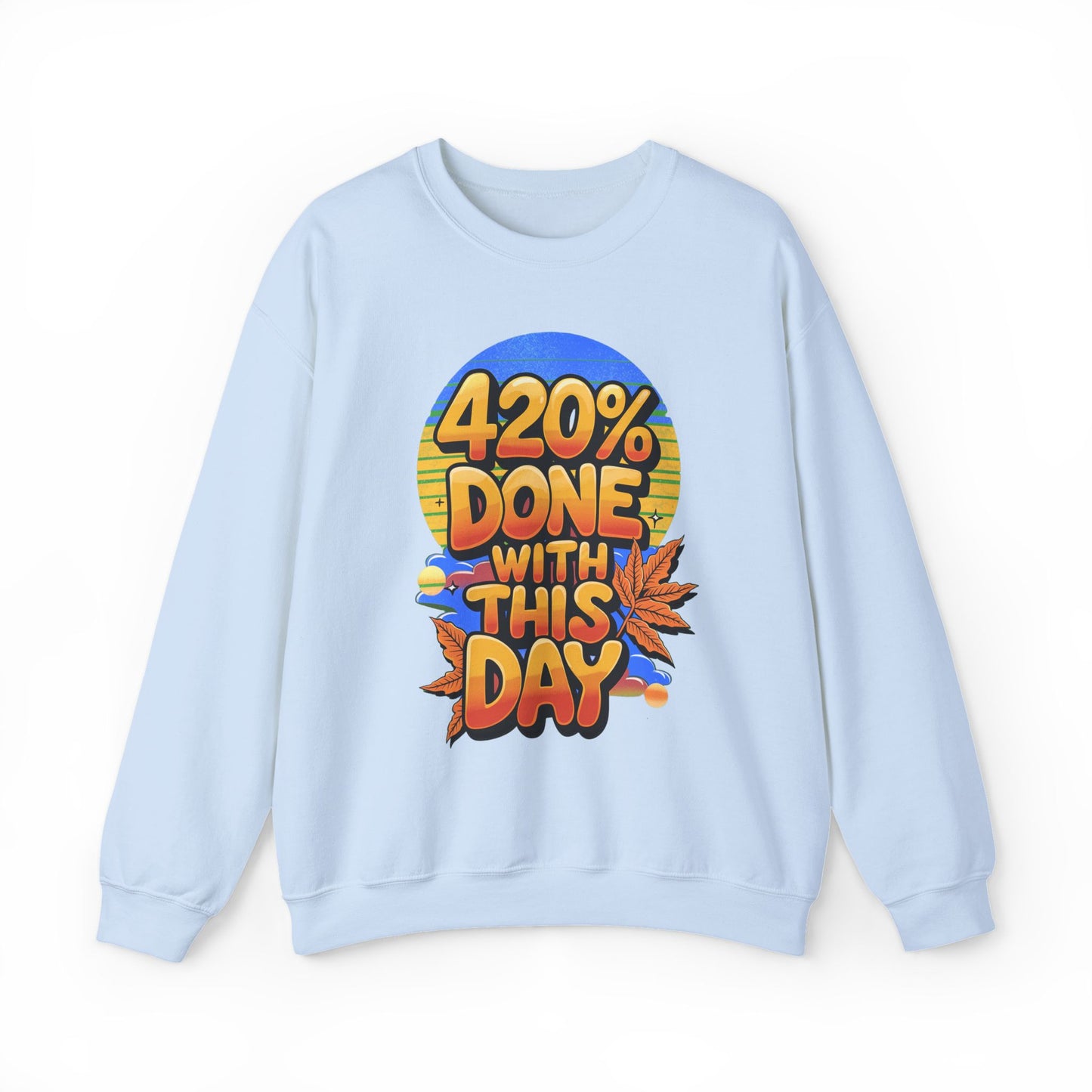 420% Done With This Day Crewneck