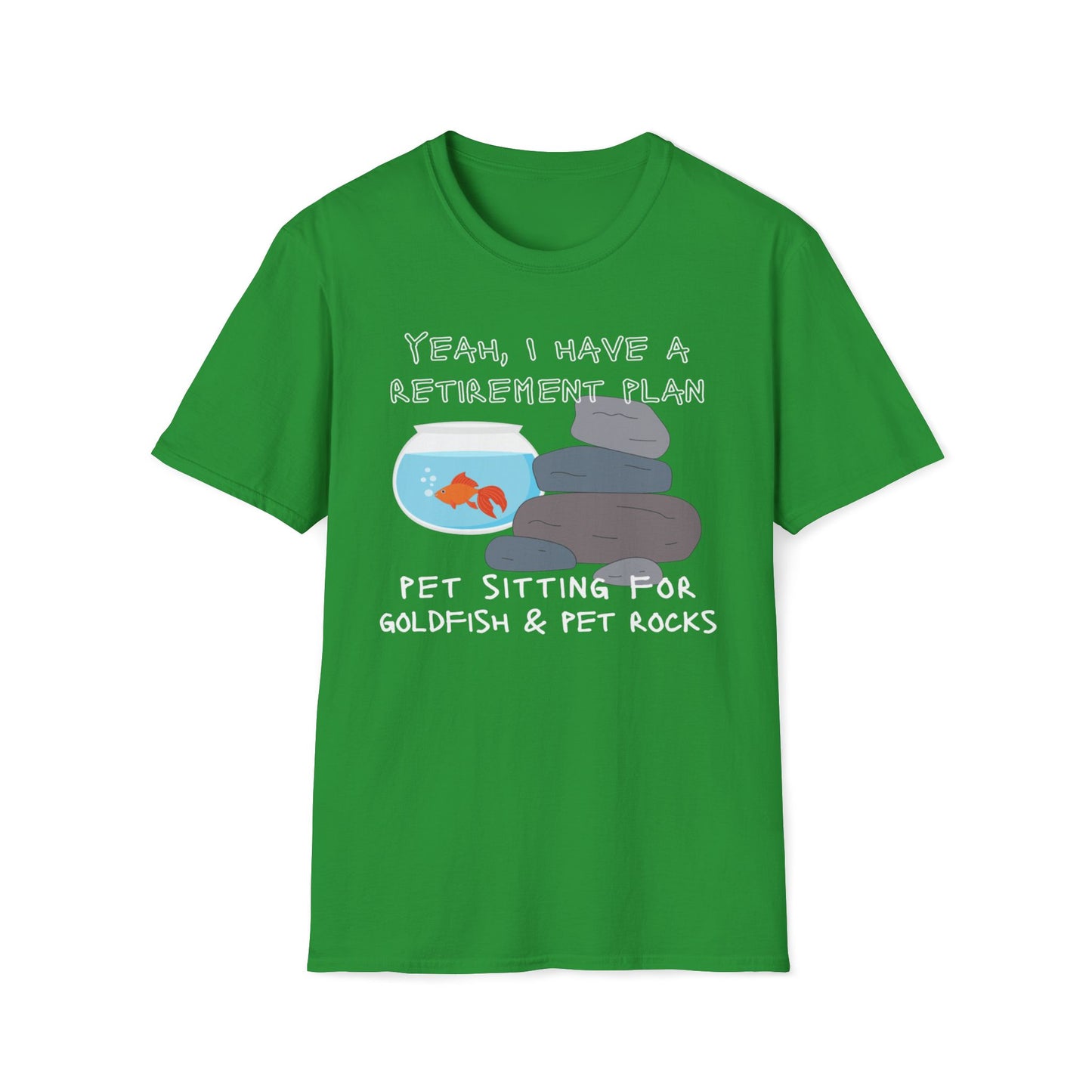 Yeah I Have a Retirement Plan - Pet Sitting For Goldfish And Pet Rocks T-Shirt