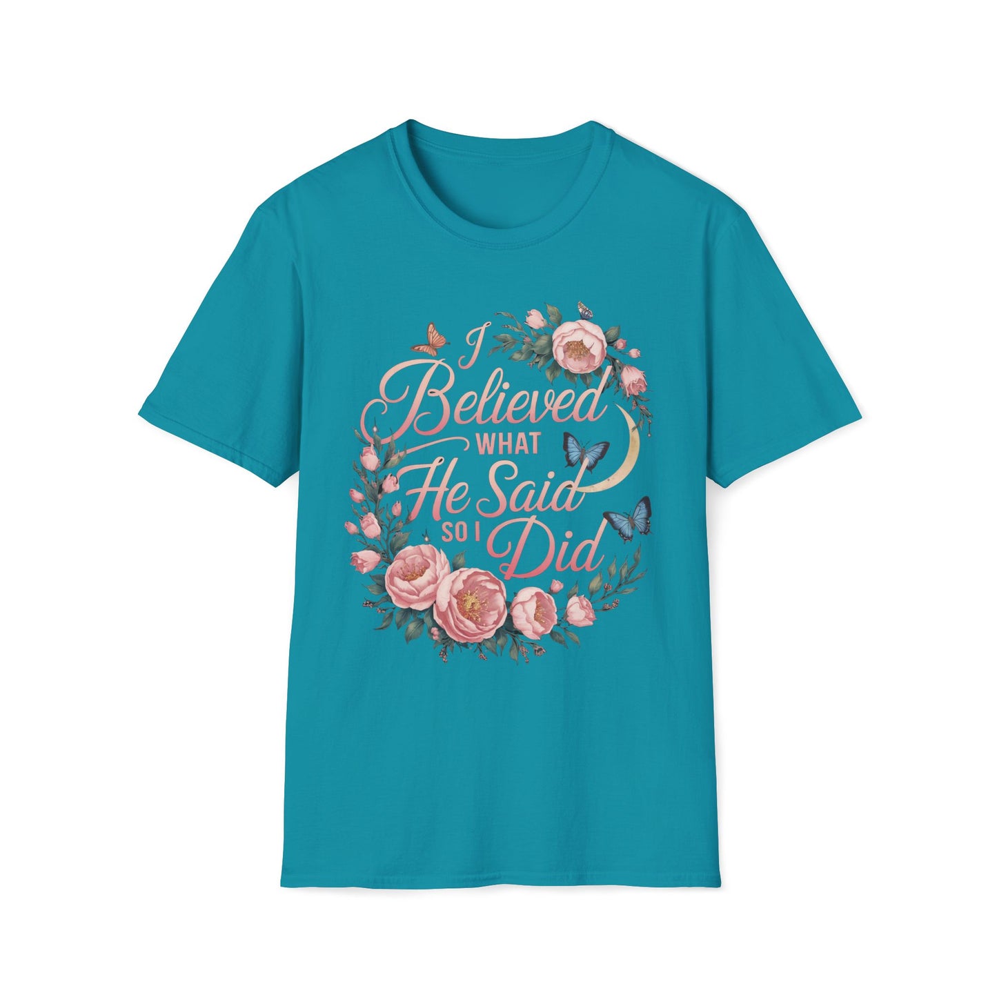 I Believed What He Said So I Did T-Shirt