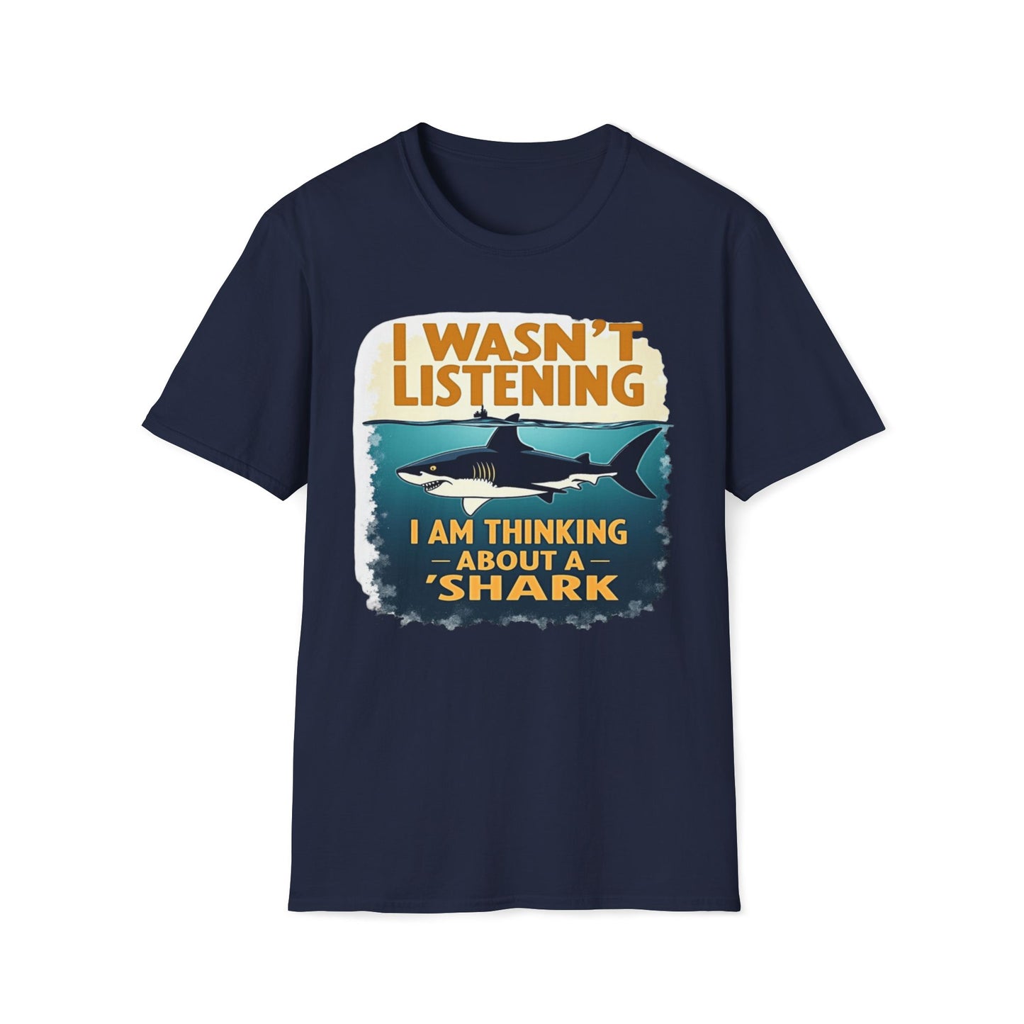 I Wasn't Listening, I Am Thinking About A Shark T-Shirt